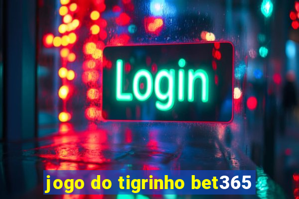 jogo do tigrinho bet365